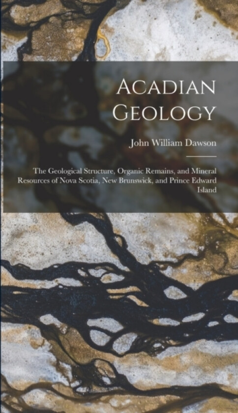 Acadian Geology av John William Dawson (Hardcover)