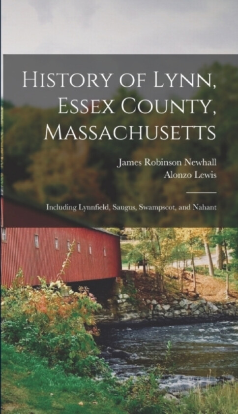 History of Lynn, Essex County, Massachusetts av James Robinson Newhall, Alonzo Lewis (Hardcover)