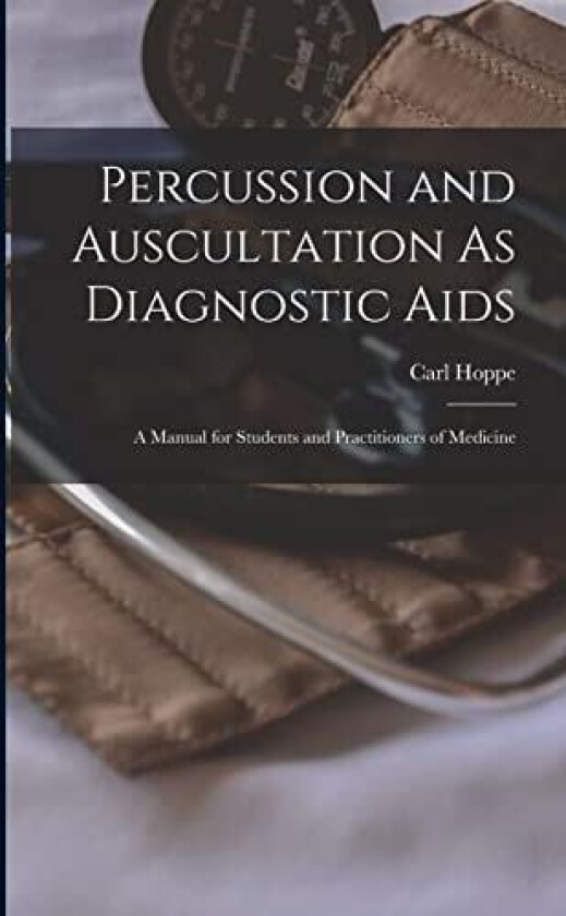 Percussion and Auscultation As Diagnostic Aids av Carl Hoppe (Paperback)