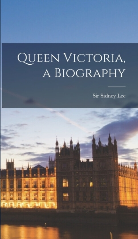 Queen Victoria, a Biography av Sidney Lee (Hardcover)