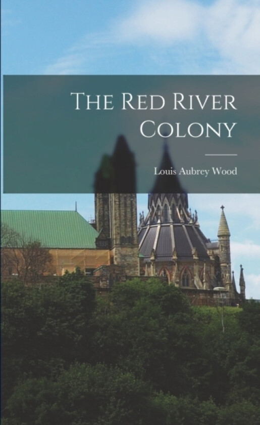 The Red River Colony av Louis Aubrey Wood (Paperback)