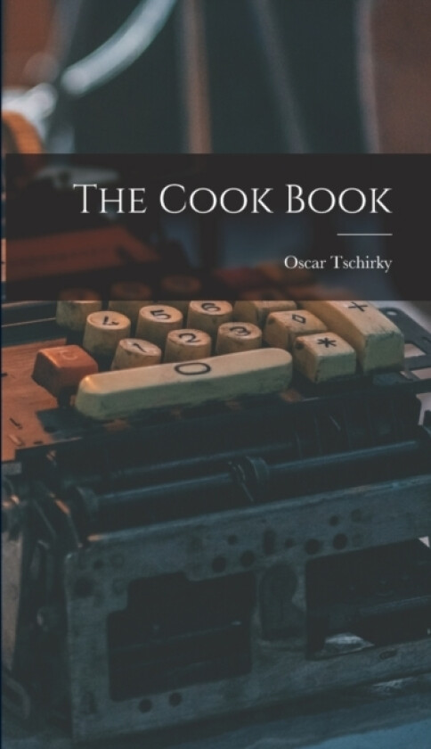 The Cook Book av Oscar Tschirky (Hardcover)