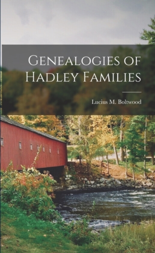 Genealogies of Hadley Families av Lucius M 1825-1905 Boltwood (Paperback)