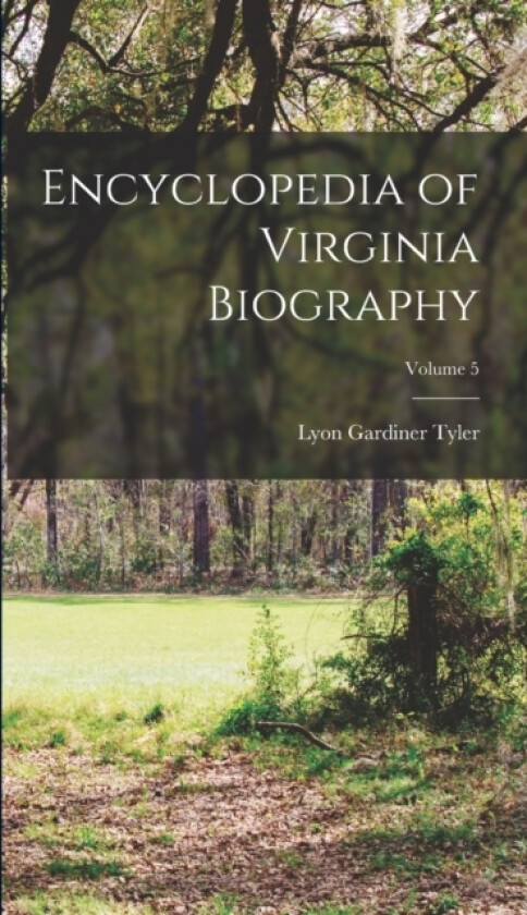 Encyclopedia of Virginia Biography; Volume 5 av Lyon Gardiner Tyler (Hardcover)