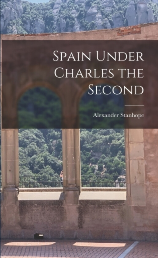 Spain Under Charles the Second av Alexander Stanhope (Paperback)
