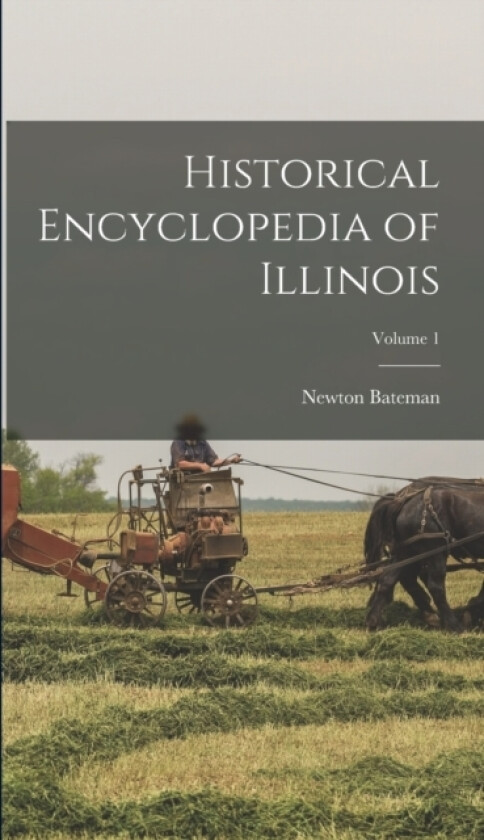 Historical Encyclopedia of Illinois; Volume 1 av Newton 1822-1897 Bateman (Hardcover)