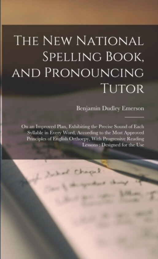 The New National Spelling Book, and Pronouncing Tutor av Benjamin Dudley Emerson (Paperback)