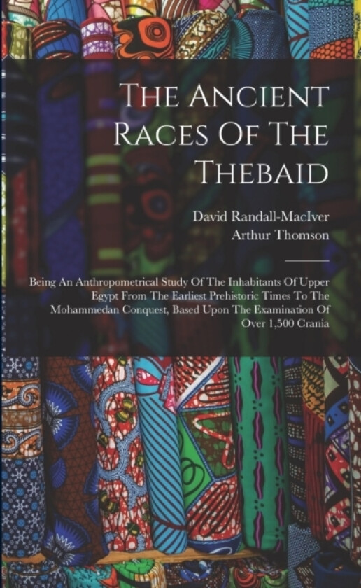 The Ancient Races Of The Thebaid av Arthur Thomson, David Randall-Maciver (Paperback)