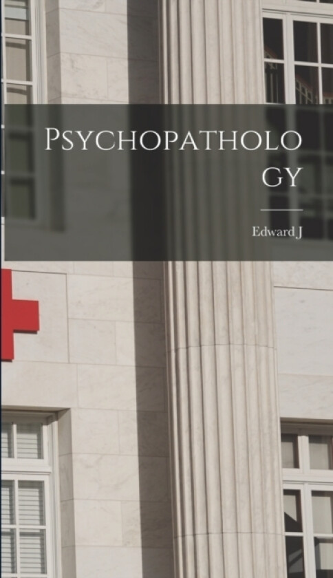 Psychopathology av Edward J 1885-1971 Kempf (Hardcover)