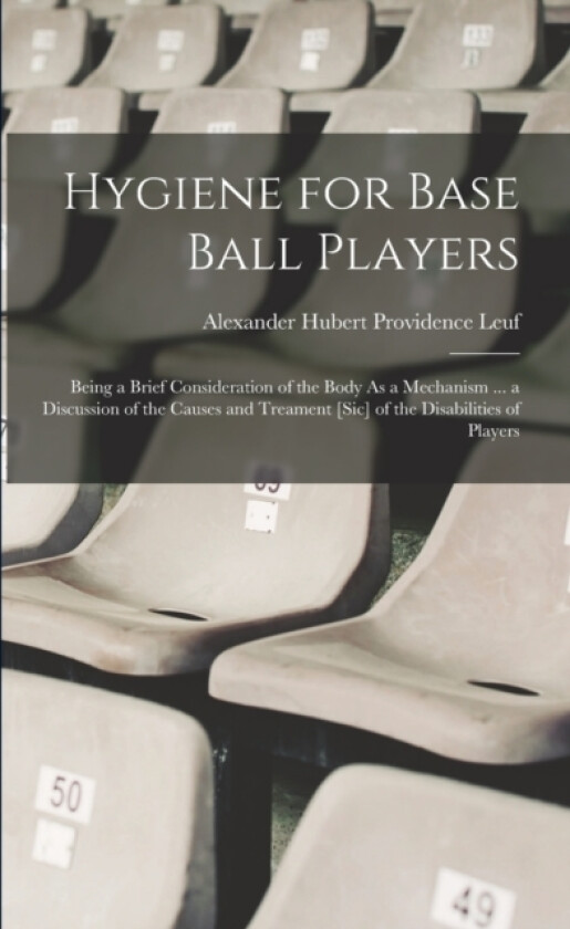Hygiene for Base Ball Players av Alexander Hubert Providence Leuf (Paperback)