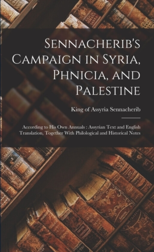 Sennacherib's Campaign in Syria, Phnicia, and Palestine av King of Assyria D 681 Sennacherib (Paperback)