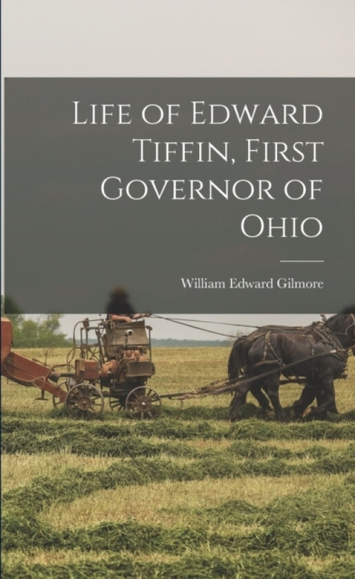 Life of Edward Tiffin, First Governor of Ohio av William Edward Gilmore (Paperback)