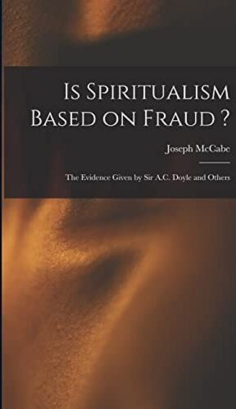 Is Spiritualism Based on Fraud ? av Joseph McCabe (Paperback)