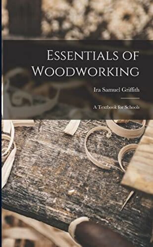 Essentials of Woodworking av Ira Samuel Griffith (Paperback)
