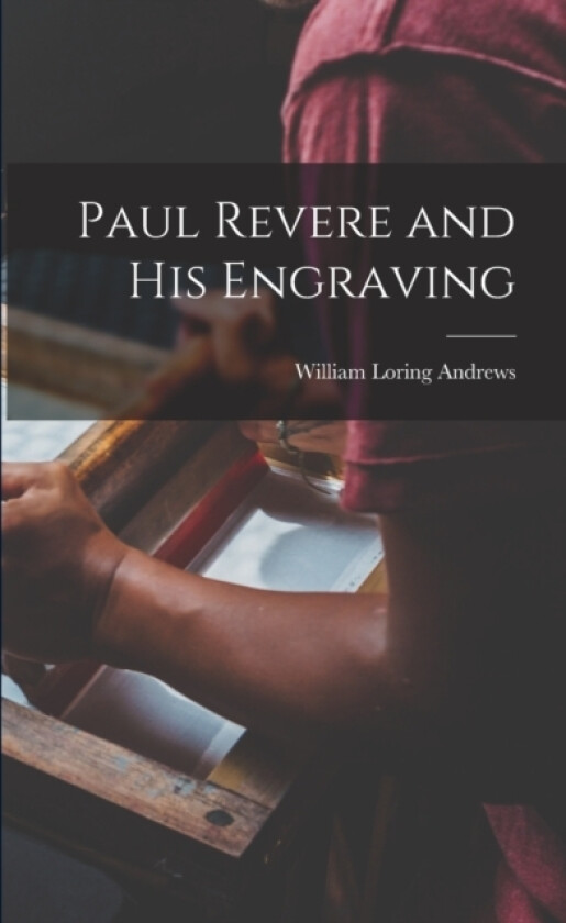 Paul Revere and his Engraving av Andrews William Loring (Paperback)