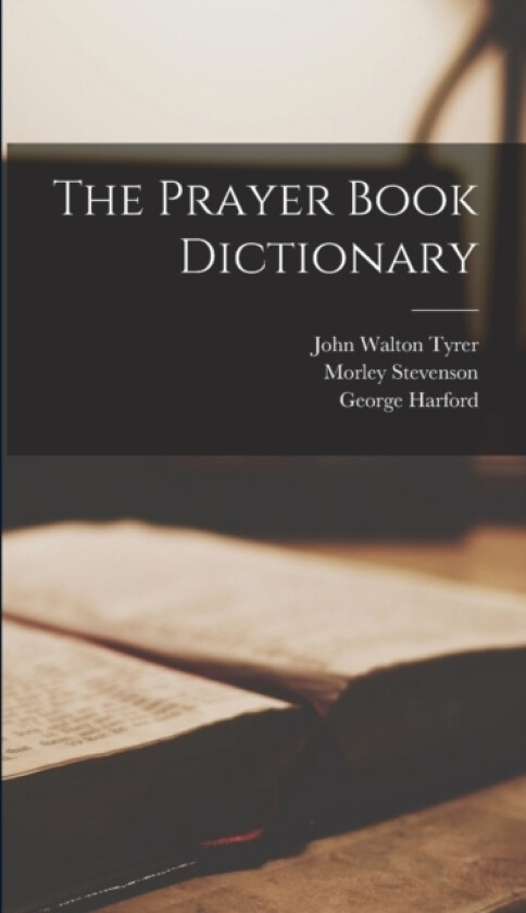 The Prayer Book Dictionary av George Harford, Morley Stevenson, John Walton Tyrer (Hardcover)