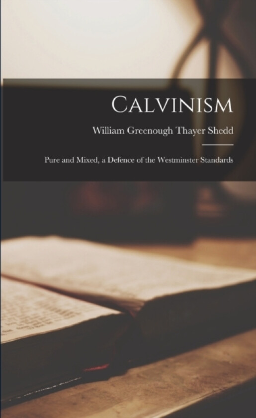 Calvinism av William Greenough Thayer Shedd (Paperback)