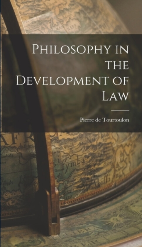 Philosophy in the Development of Law av Tourtoulon Pierre De (Hardcover)