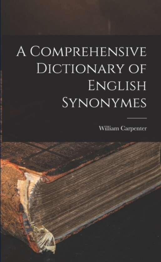A Comprehensive Dictionary of English Synonymes av William Carpenter (Paperback)