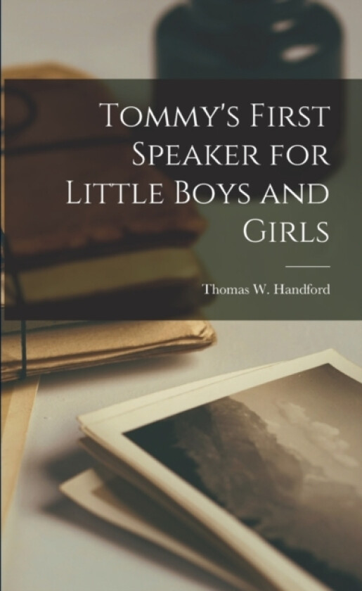 Tommy's First Speaker for Little Boys and Girls av Thomas W Handford (Paperback)