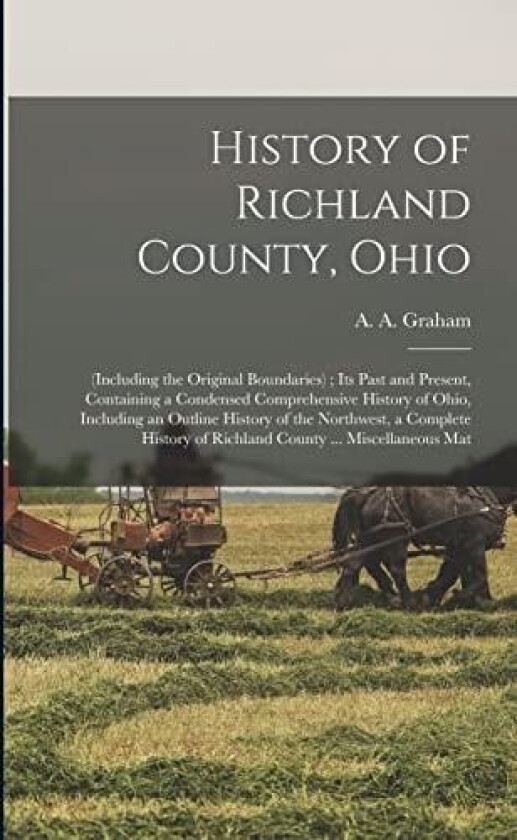 History of Richland County, Ohio av A A 1848- Graham (Paperback)