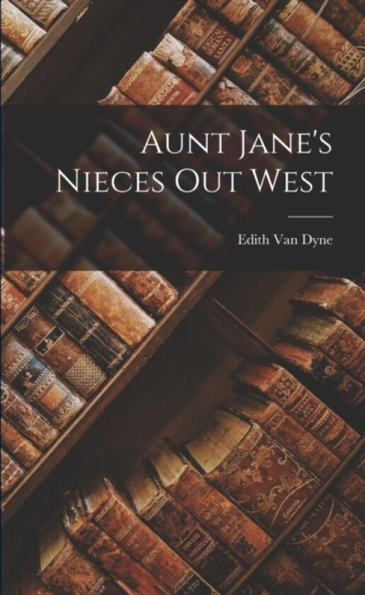 Aunt Jane's Nieces Out West av Edith Van Dyne (Paperback)