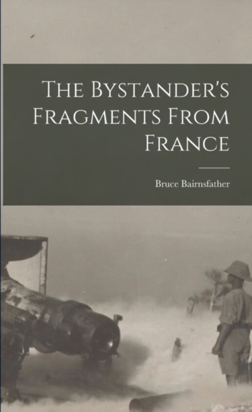 The Bystander's Fragments From France av Bruce Bairnsfather (Paperback)