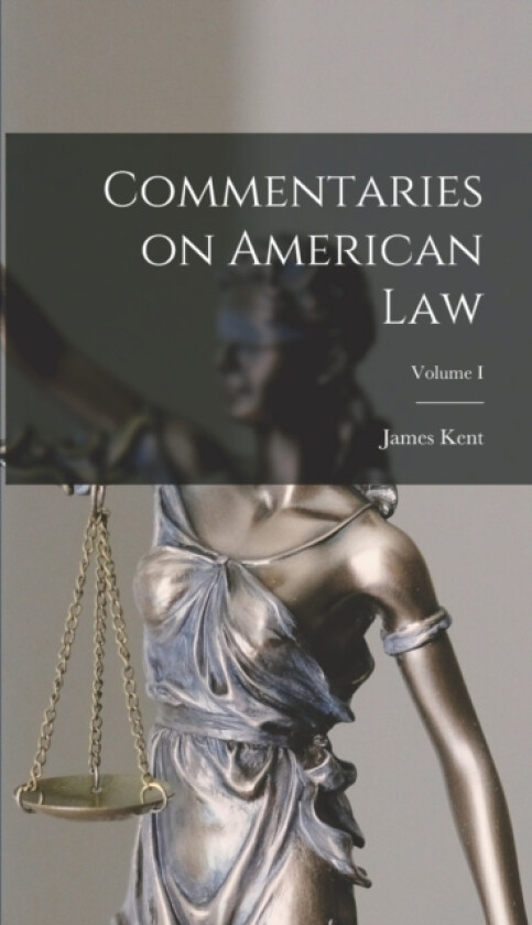 Commentaries on American Law; Volume I av James Kent (Hardcover)
