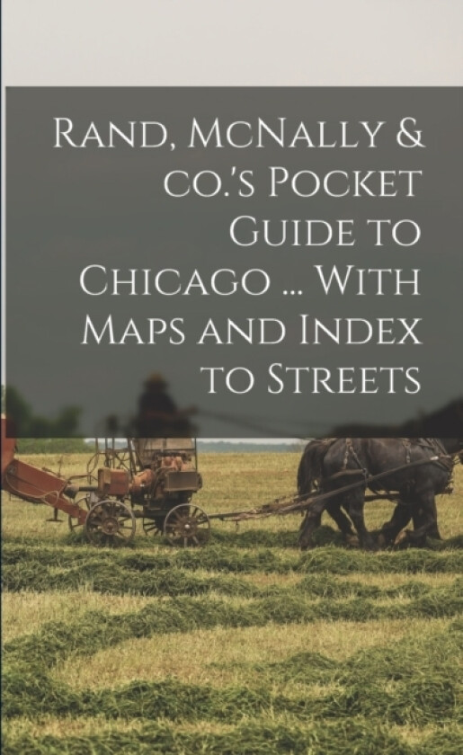Rand, McNally & co.'s Pocket Guide to Chicago ... With Maps and Index to Streets av Anonymous (Paperback)