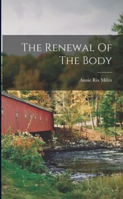 The Renewal Of The Body av Annie Rix Militz (Paperback)