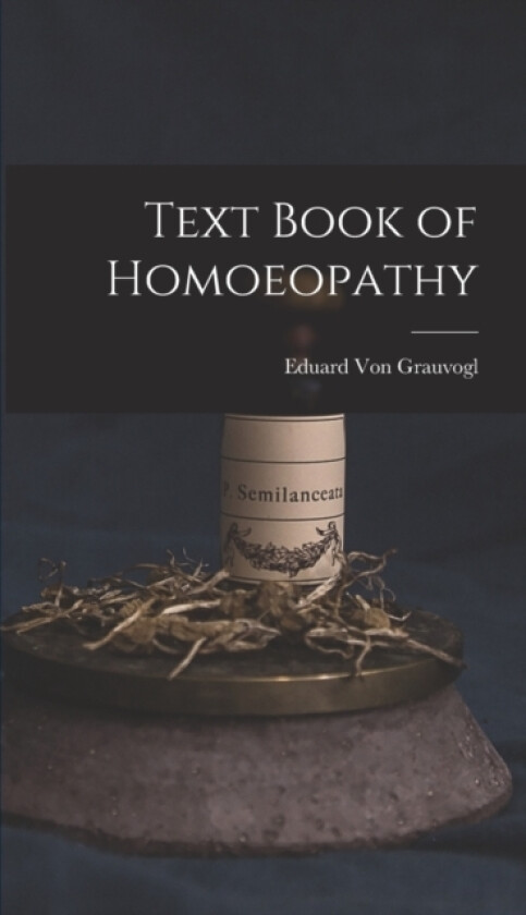 Text Book of Homoeopathy av Eduard Von Grauvogl (Hardcover)