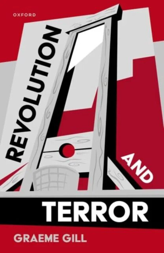 Revolution and Terror av Graeme (Professor Emeritus Professor Emeritus Department of Government and International Relations University of Sydney) Gill