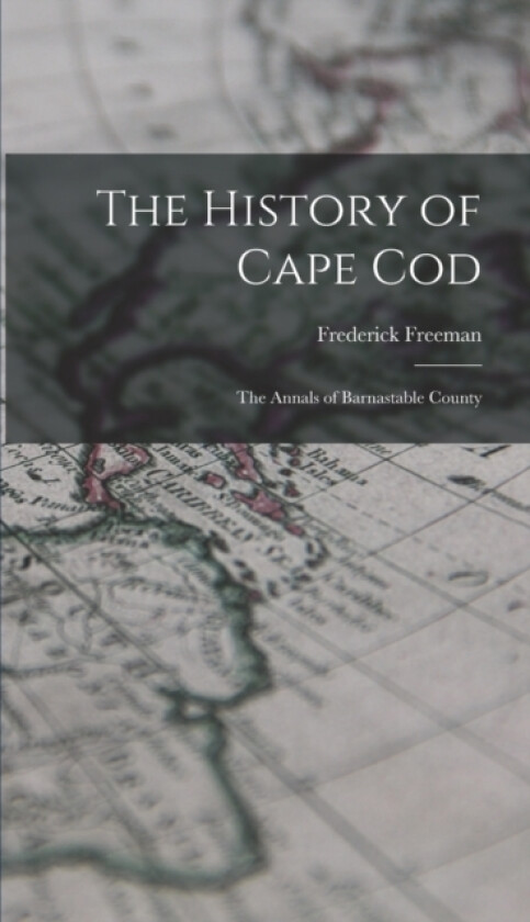 The History of Cape Cod av Frederick Freeman (Hardcover)