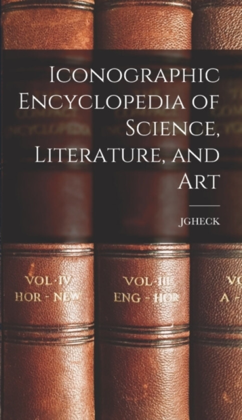 Iconographic Encyclopedia of Science, Literature, and Art av Jgheck (Hardcover)