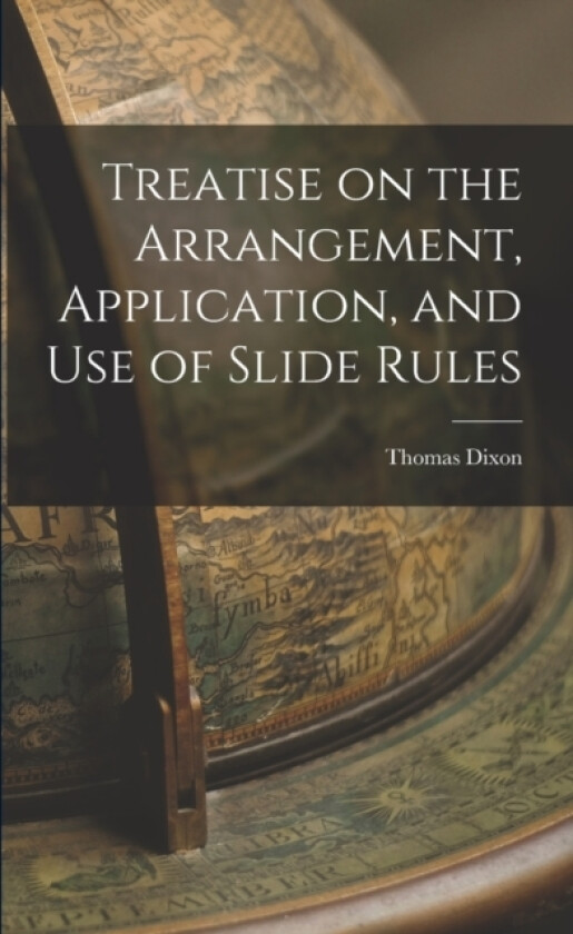 Treatise on the Arrangement, Application, and Use of Slide Rules av Thomas Dixon (Paperback)