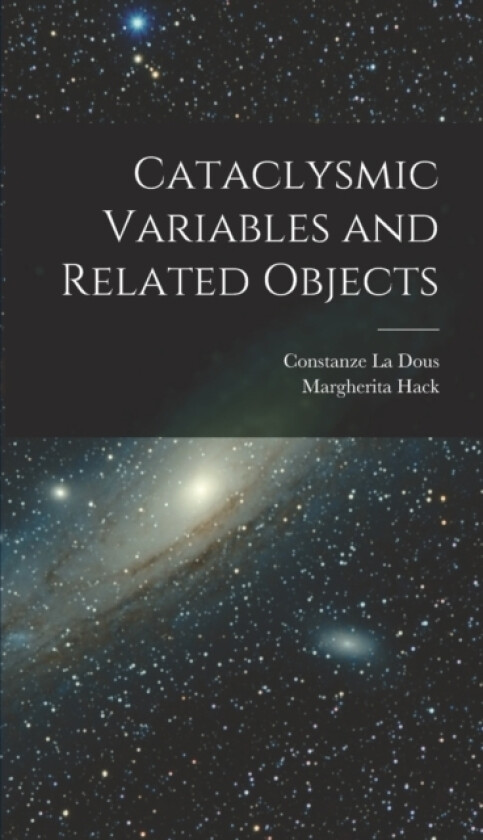 Cataclysmic Variables and Related Objects av Margherita Hack, Constanze La Dous (Hardcover)
