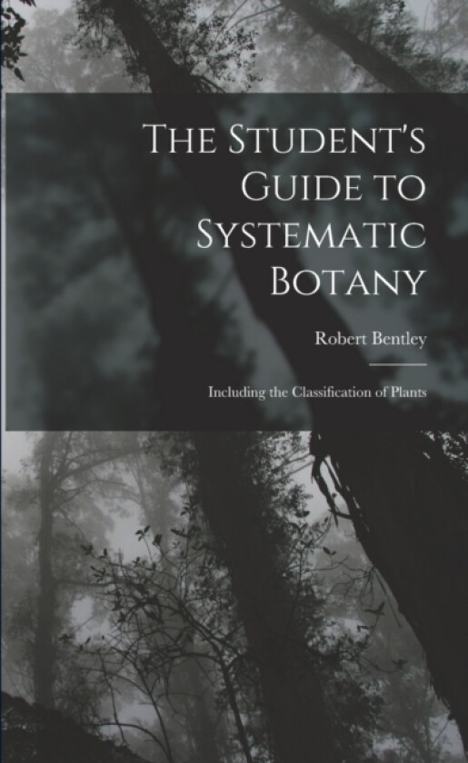 The Student's Guide to Systematic Botany av Robert Bentley (Paperback)