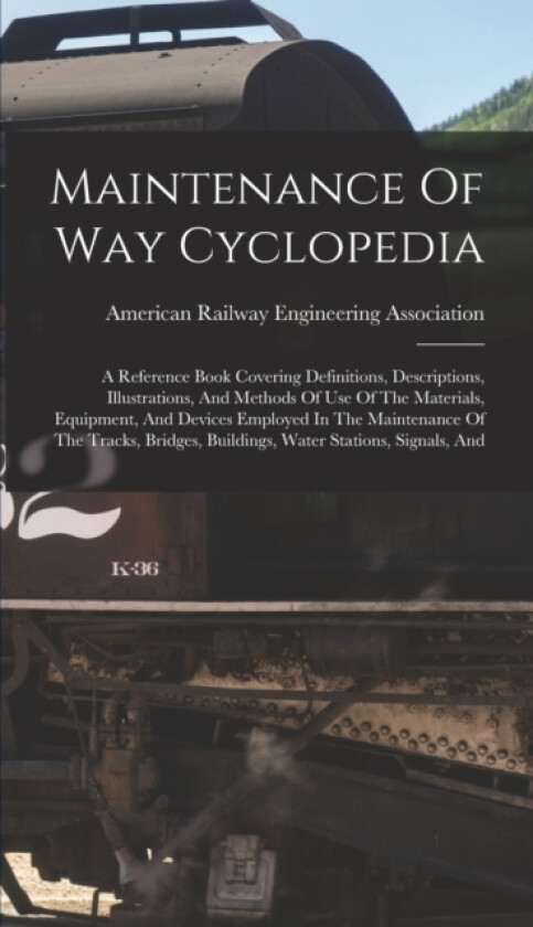 Maintenance Of Way Cyclopedia av American Railway Engineering Associat (Hardcover)