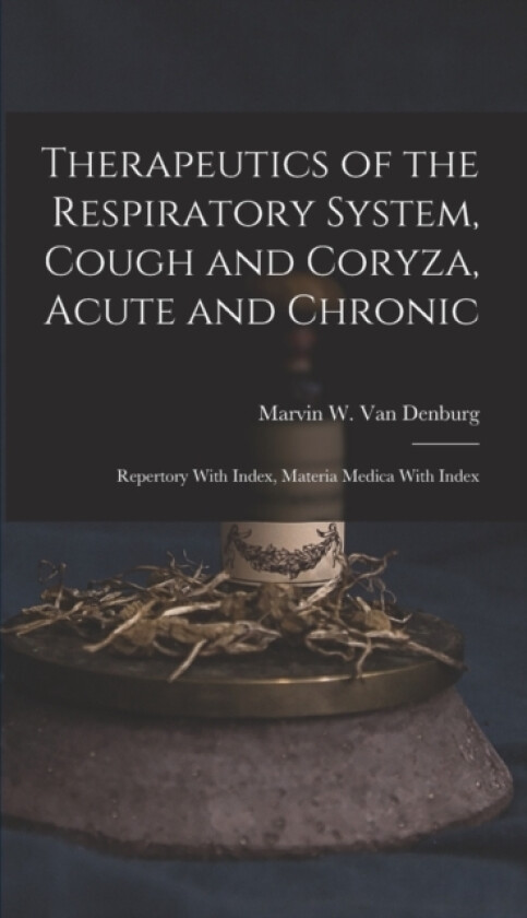 Therapeutics of the Respiratory System, Cough and Coryza, Acute and Chronic av Marvin W Van Denburg (Hardcover)