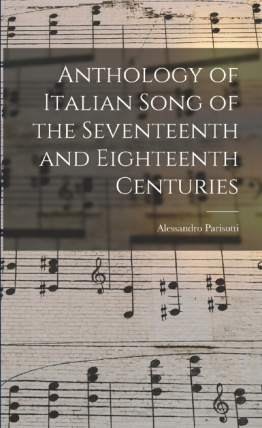 Anthology of Italian Song of the Seventeenth and Eighteenth Centuries av Alessandro Parisotti (Paperback)