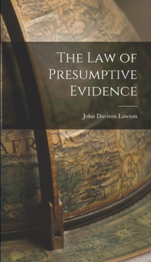 The Law of Presumptive Evidence av John Davison Lawson (Hardcover)
