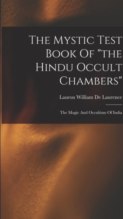 The Mystic Test Book Of "the Hindu Occult Chambers" av Lauron William de Laurence (Paperback)