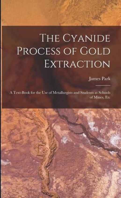 The Cyanide Process of Gold Extraction av James Park (Paperback)