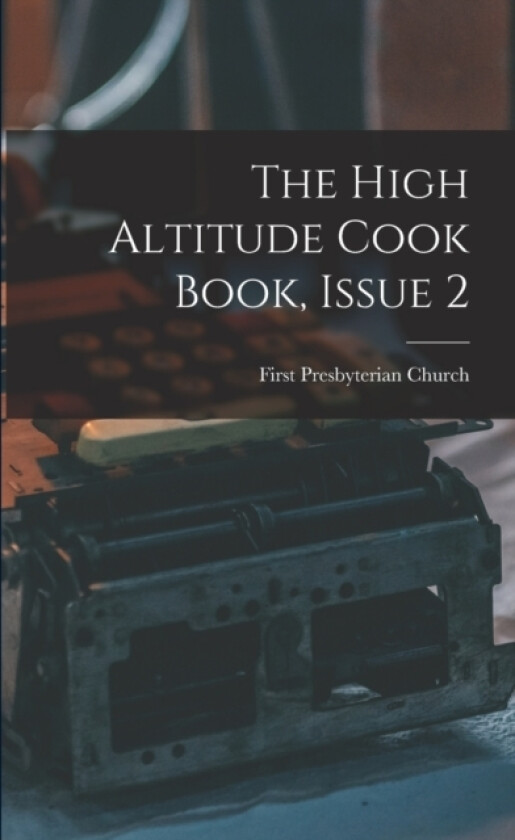 The High Altitude Cook Book, Issue 2 av C First Presbyterian Church (Alamosa (Paperback)