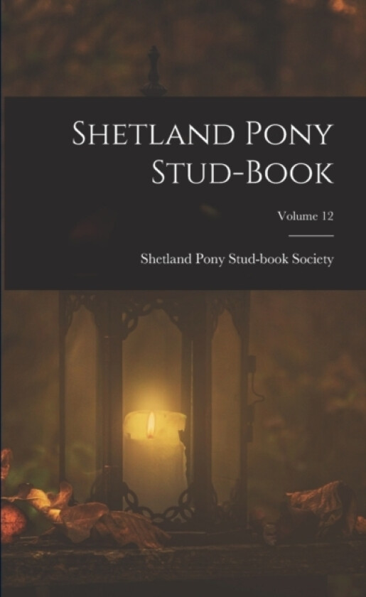 Shetland Pony Stud-Book; Volume 12 av Shetland Pony Stud-Book Society (Paperback)