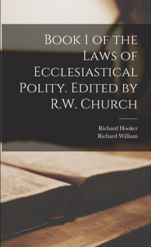 Book 1 of the Laws of Ecclesiastical Polity. Edited by R.W. Church av Richard William 1815-1890 Church (Paperback)