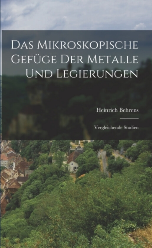 Das Mikroskopische Gefuge der Metalle und Legierungen av Heinrich Behrens (Paperback)