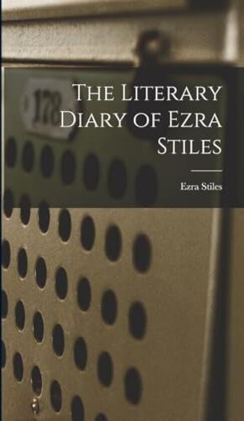 The Literary Diary of Ezra Stiles av Ezra Stiles (Hardcover)