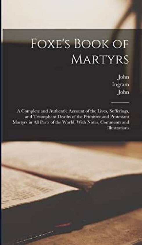 Foxe's Book of Martyrs av John 1516-1587 Foxe, John 1752-1826 Milner, Ingram 1777-1851 Cobbin (Hardcover)