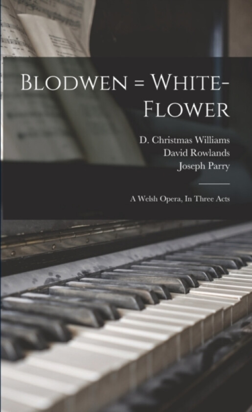 Blodwen = White-flower av Parry Joseph 1841-1903, Mynyddog 1833-1877 (Paperback)